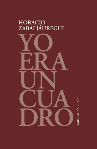 Yo Era Un Cuadro - Horacio Zabaljauregui