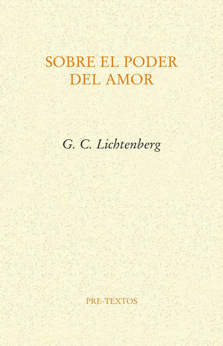 SOBRE EL PODER DEL AMOR, de LICHTENBERG,GEORGE CHRISTOPH. Editorial Pre-Textos, tapa blanda en español