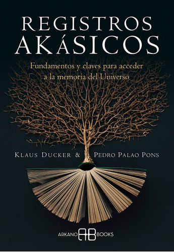 REGISTROS AKASICOS. FUNDAMENTOS Y CLAVES PARA ACCEDER A LA MEMORIA DEL UNIVERSO, de PALAO PONS, PEDRO /  DUCKER, KLAUS. Editorial Océano / Arkano Books, tapa blanda en español, 2023