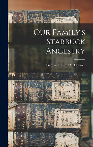 Our Family's Starbuck Ancestry, De Mcnell, George Edward. Editorial Hassell Street Pr, Tapa Dura En Inglés