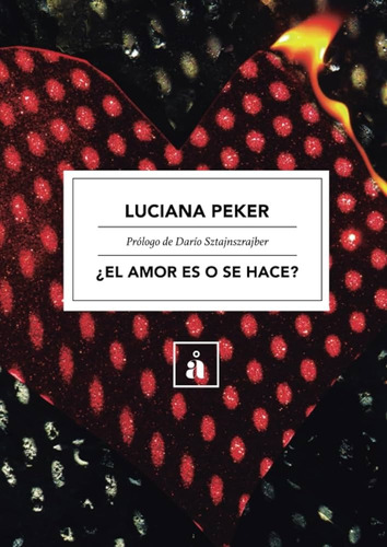 ¿ El Amor Es O Se Hace ?. Luciana Peker. Academia Antartica