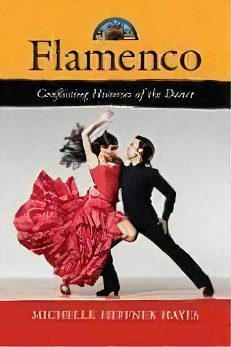 Flamenco : Conflicting Histories Of The Dance, De Michelle Heffner Hayes. Editorial Mcfarland & Co  Inc, Tapa Blanda En Inglés