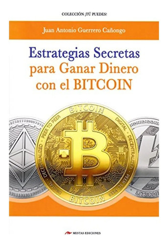 Estrategias Secretas Para Ganar Dinero Con El Bitcoin Juan A