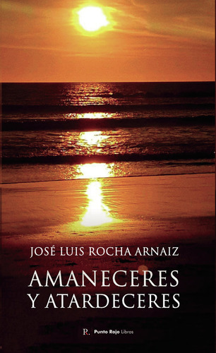 Libro Amaneceres Y Atardeceres - Rocha Arnaiz, Josã© Luis