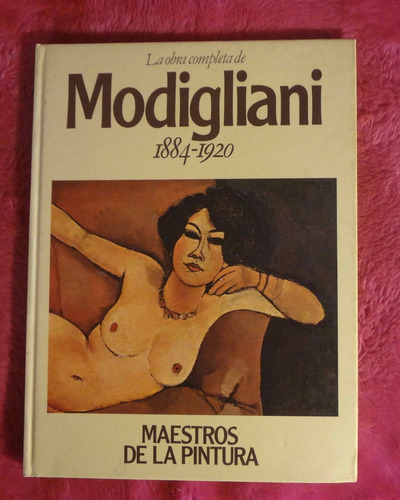 La Obra Completa De Modigliani Hacia 1884 - 1920 Colección M