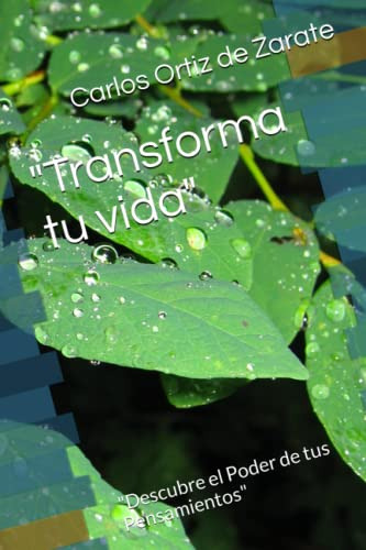  Transforma Tu Vida :  Descubre El Poder De Tus Pensamientos