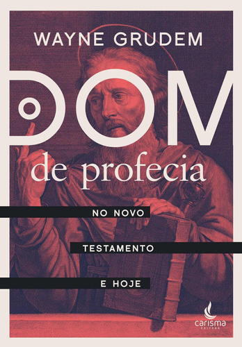 O Dom de Profecia: no Novo Testamento e hoje, de Grudem, Wayne. Editora Carisma LTDA,Crossway, capa mole em português, 2020