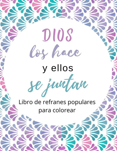 Libro: Dios Los Hace Y Ellos Se Juntan Libro De Refranes Pop