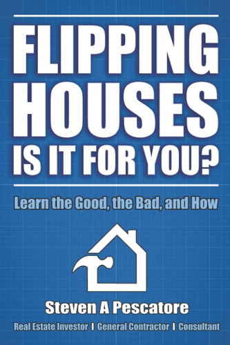 Libro: Flipping Houses - Is It For You?: Learn The Good, The