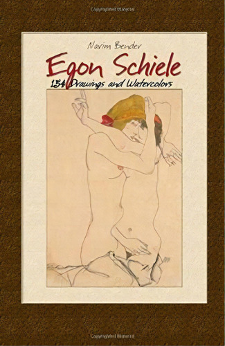 Egon Schiele : 154 Drawings And Watercolors, De Narim Bender. Editorial Createspace Independent Publishing Platform, Tapa Blanda En Inglés