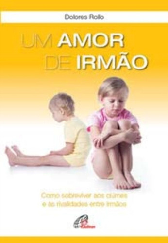 Um Amor De Irmão - Como Sobreviver Aos Ciúmes E Às Rivalidades Entre Irmãos, De Rollo, Dolores. Editora Paulinas, Capa Mole Em Português