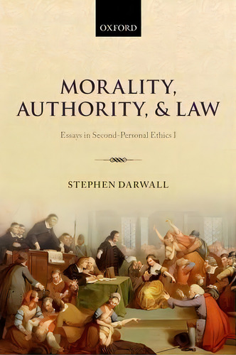 Morality, Authority, And Law : Essays In Second-personal Ethics I, De Stephen Darwall. Editorial Oxford University Press, Tapa Blanda En Inglés