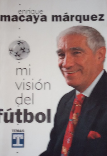 Libro Usado Mi Vision Del Futbol - Enrique Macaya Marquez