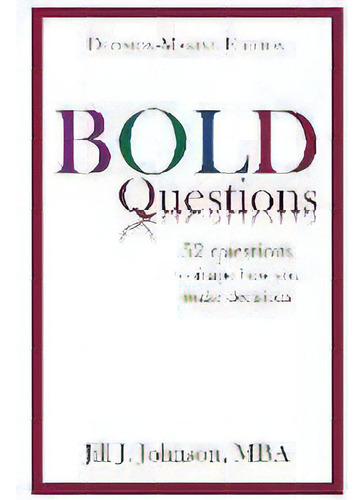 Bold Questions - Decision-making Edition : Decision-making Edition, De Jill J Johnson. Editorial Johnson Consulting Services, Tapa Blanda En Inglés