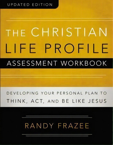 The Christian Life Profile Assessment Workbook Updated Edition : Developing Your Personal Plan To..., De Randy Frazee. Editorial Harperchristian Resources, Tapa Blanda En Inglés