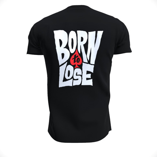 Polera 100% Algodón - Born To Lose Live To Win
