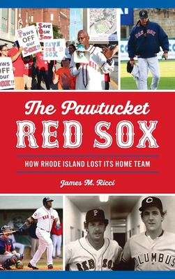 Libro Pawtucket Red Sox: How Rhode Island Lost Its Home T...