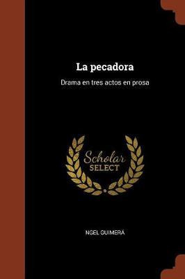 Libro La Pecadora : Drama En Tres Actos En Prosa - Ngel G...