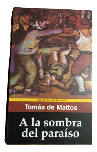 Tomas De Mattos.  A La Sombra Del Paraíso