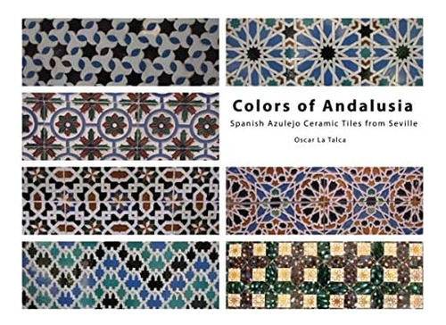 Libro: Colors Of Andalusia. Spanish Azulejo Ceramic Tiles Fr