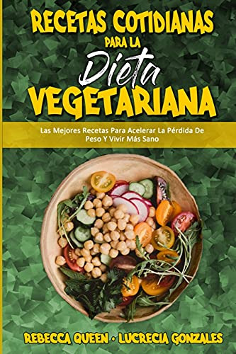 Recetas Cotidianas Para La Dieta Vegetariana: Las Mejores Re