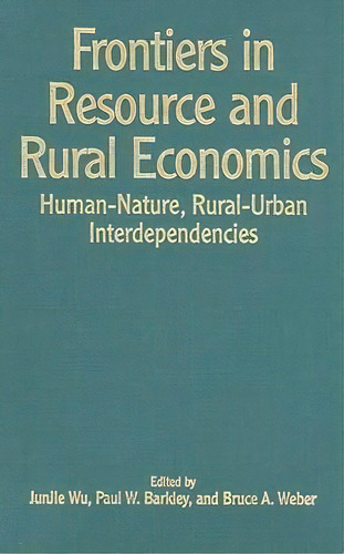 Frontiers In Resource And Rural Economics : Human-nature, Rural-urban Interdependencies, De Junjie Wu. Editorial Taylor & Francis Inc, Tapa Dura En Inglés