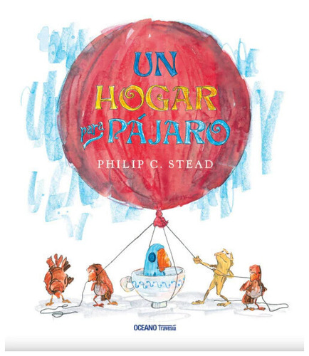 Un Hogar Para Pajaro, De Stead, Philip C.. Editorial Oceano, Tapa Blanda En Español, 2015