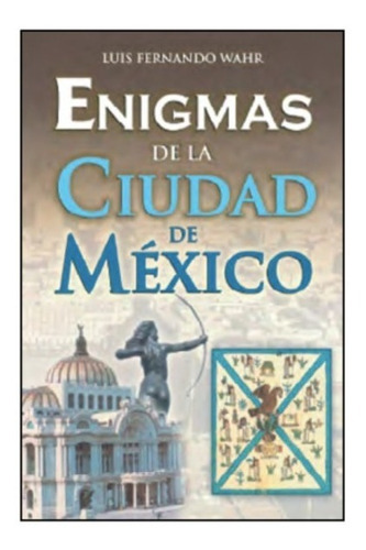 Enigmas De La Ciudad De México., De Luis Fernando Wahr. Grupo Editorial Tomo, Tapa Blanda En Español, 2019