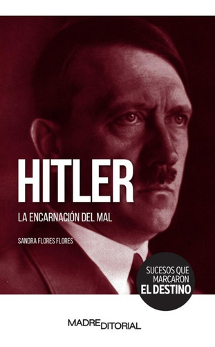 Hitler - La Encarnación Del Mal, De Sandra Flores Flores., Vol. No. Madre Editorial, Tapa Blanda En Español, 1