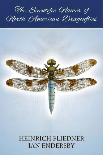 The Scientific Names Of North American Dragonflies, De Ian Endersby. Editorial Busybird Publishing, Tapa Blanda En Inglés