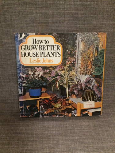 Leslie Johns, How To Grow Better House Plants Jardín (lxmx)