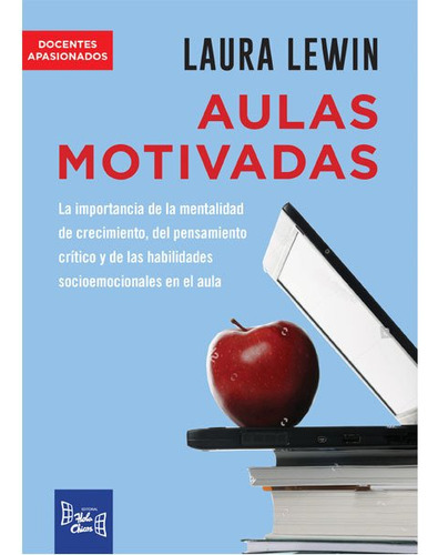 Aulas Motivadas - La Importancia De La Mentalidad De Crecimiento, El Pensamiento Criticoen El Aula, De Lewin, Laura. Editorial Hola Chicos, Tapa Blanda En Español, 2018