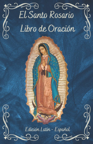 Libro: El Libro De Oraciones Del Santo Rosario: Una Guía Com