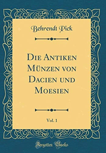 Die Antiken Münzen Von Dacien Und Moesien, Vol 1 (classic R