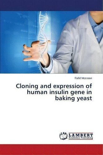 Cloning And Expression Of Human Insulin Gene In Baking Yeast, De Mossawi Rafid. Editorial Lap Lambert Academic Publishing, Tapa Blanda En Inglés