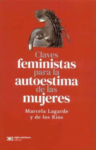 Claves Feministas Para La Autoestima De Las Mujeres, De Lagarde Y De Los Rios Marcela. Serie N/a, Vol. Volumen Unico. Editorial Siglo Xxi, Tapa Blanda, Edición 1 En Español