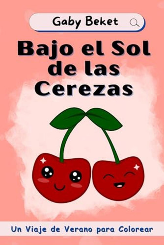 Bajo El Sol De Las Cerezas: Un Viaje De Verano Para Colorear