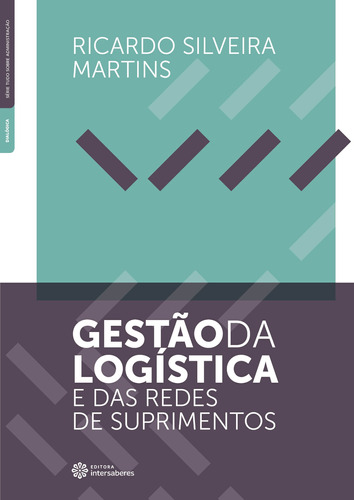 Gestão da logística e das redes de suprimentos, de Martins, Ricardo Silveira. Editora Intersaberes Ltda., capa mole em português, 2019