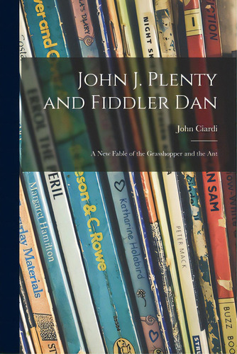 John J. Plenty And Fiddler Dan: A New Fable Of The Grasshopper And The Ant, De Ciardi, John 1916-1986. Editorial Hassell Street Pr, Tapa Blanda En Inglés