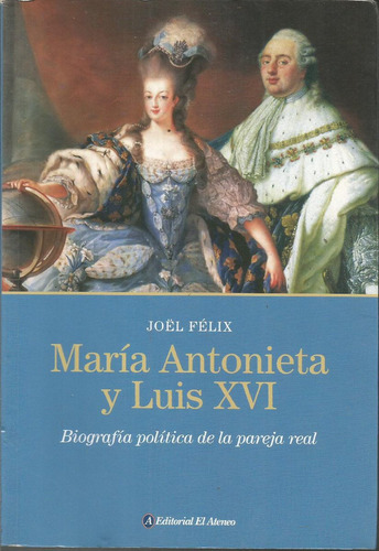 María Antonieta Y Luis 16 Biografía Política De Pareja  