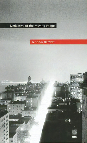 Derivative Of The Moving Image, De Bartlett, Jennifer. Editorial Univ Of New Mexico Pr, Tapa Dura En Inglés