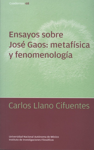 Ensayos Sobre Jose Gaos: Metafisica Y Fenomenologia, De Llano Cifuentes, Carlos. Editorial Filosóficas - Unam, Tapa Blanda, Edición 1 En Español, 2008