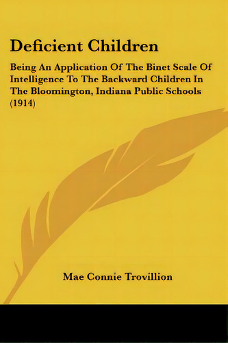 Deficient Children: Being An Application Of The Binet Scale Of Intelligence To The Backward Child..., De Trovillion, Mae Nie. Editorial Kessinger Pub Llc, Tapa Blanda En Inglés