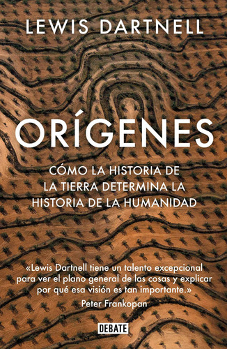 Orígenes: Cómo la historia de la tierra determina la historia de la humanidad, de Dartnell, Lewis. Serie Debate Editorial Debate, tapa blanda en español, 2019