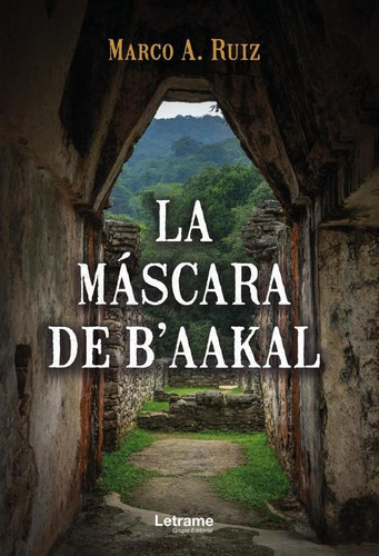 La Máscara De B´aakal, De Marco A. Ruiz. Editorial Letrame, Tapa Blanda En Español, 2023
