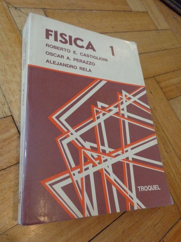 Física 1. Castiglioni, Perazzo, Rela. Troquel&-.