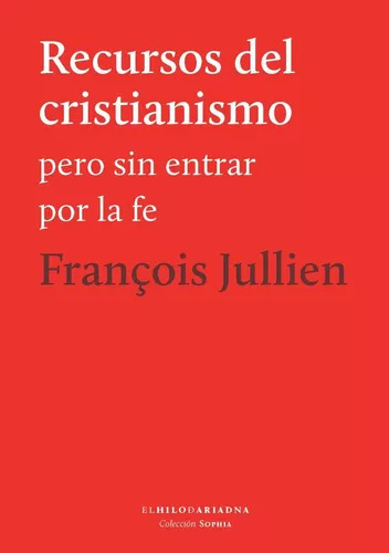 Recursos Del Cristianismo Francois Jullien - Hilo De Ariadna