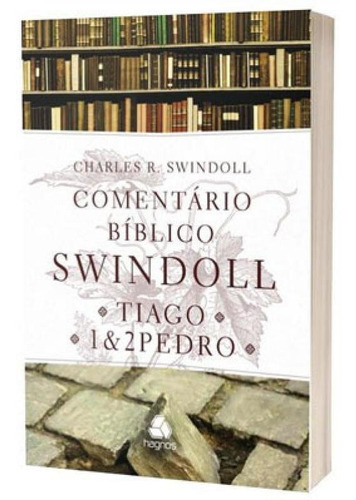 Comentário Bíblico Swindoll - Tiago E 1 & 2 Pedro, De Swindoll, Charles R.. Editora Hagnos, Capa Mole Em Português