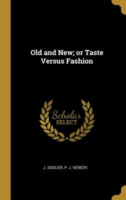 Libro Old And New; Or Taste Versus Fashion - Sadlier, J.