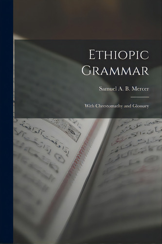 Ethiopic Grammar: With Chrestomathy And Glossary, De Mercer, Samuel A. B. (samuel Alfred B.. Editorial Legare Street Pr, Tapa Blanda En Inglés